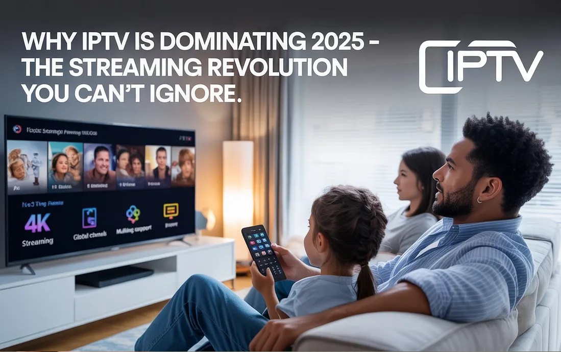 Pourquoi l’IPTV domine en 2025 : la révolution du streaming à ne pas ignorer