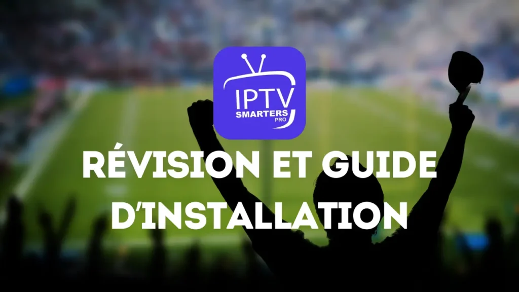 Bannière IPTV Smarters Pro avec logo violet au centre et silhouette d’un supporter levant les bras dans un stade flou, accompagnée du texte « Révision et guide d’installation ».